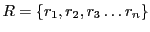 $ R=\{r_1,r_2,r_3\ldots r_n\}$