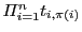 $ \Pi_{i=1}^{n} t_{i,\pi(i)}$