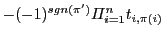 $ -(-1)^{sgn(\pi')}\Pi_{i=1}^{n}t_{i,\pi(i)}$