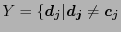 $ Y =\{\vec{d_j} \vert \vec{d_j}\neq \vec{c_j}$