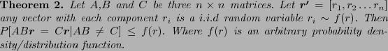 \begin{theorem}
Let $A$,$B$\ and $C$\ be three $n \times n$\ matrices. Let $\vec...
...$f(r)$\ is an arbitrary probability density/distribution
function.
\end{theorem}