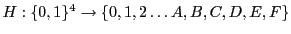 $ H: \{0,1\}^4 \rightarrow \{0,1,2\ldots A,B,C,D,E,F\}$